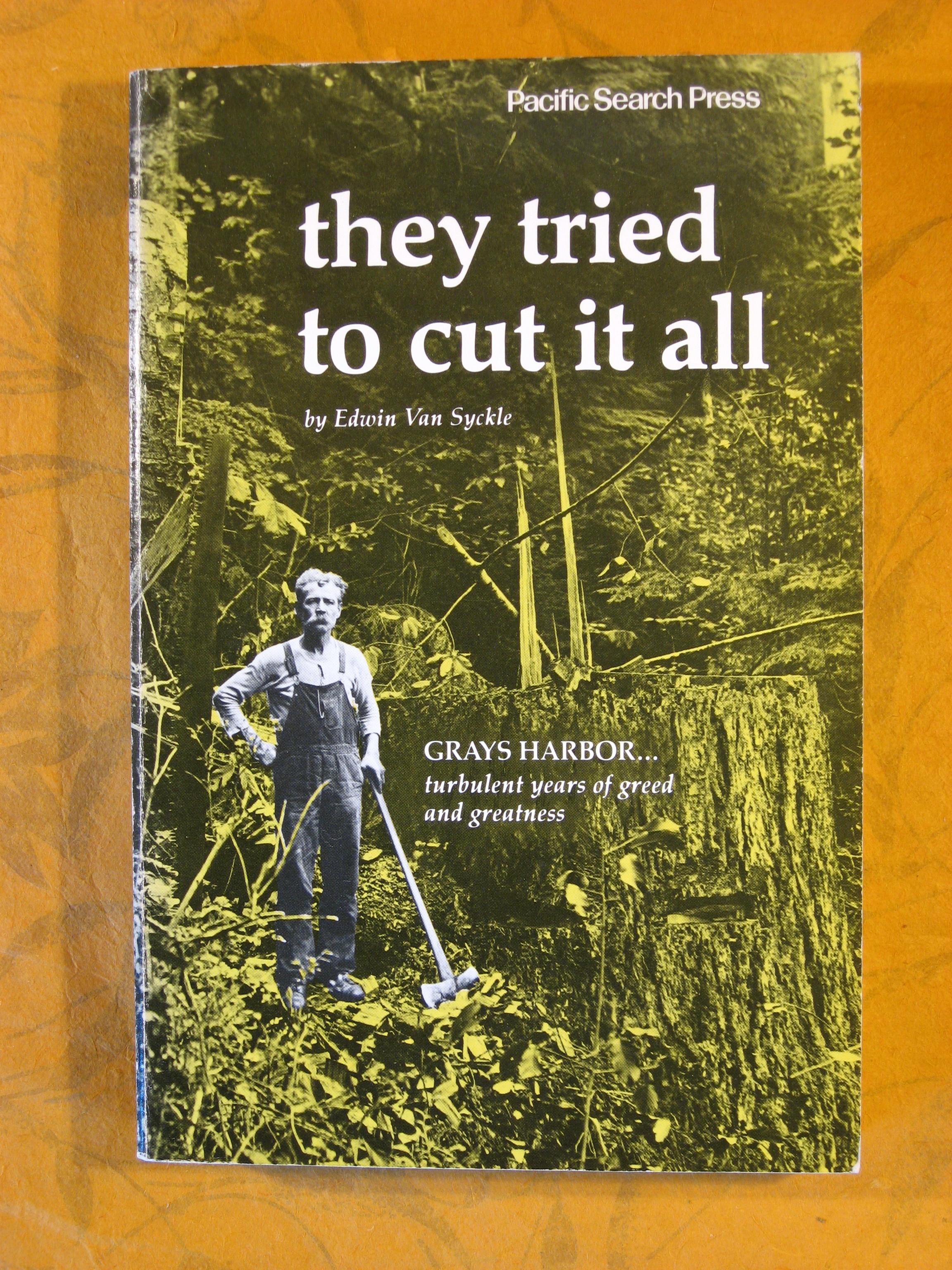 Image for They Tried to Cut It All: Grays Harbor--turbulent Years of Greed and Greatness