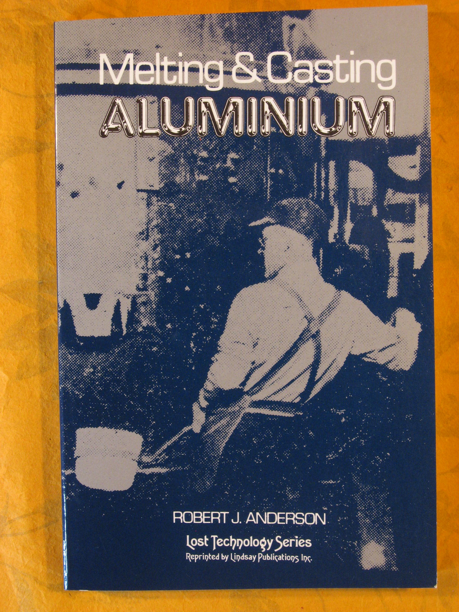 Image for Melting and Casting Aluminum (Lost Technology Series)