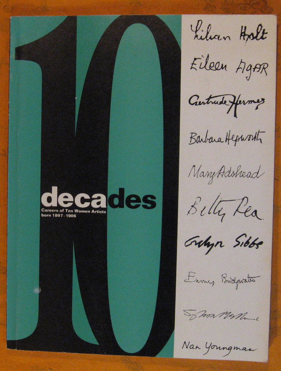Image for 10 Decades : Careers of Ten Women Artists Born 1897-1906 : Mary Adshead, Eileen Agar, Emmy Bridgwater, Evelyn Gibbs, Barbara Hepworth, Gertrude Hermes, Lilian Holt, Sylvia Melland, Betty Rea, Nan Youngman