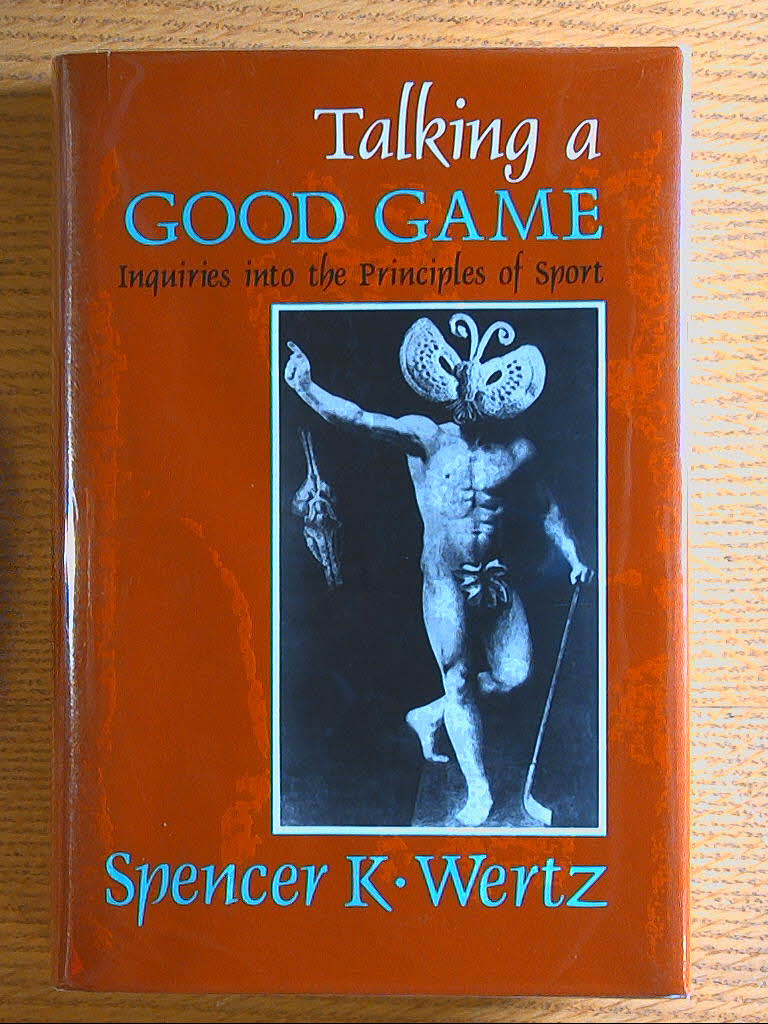 Image for Talking a Good Game: Inquiries Into the Principles of Sport