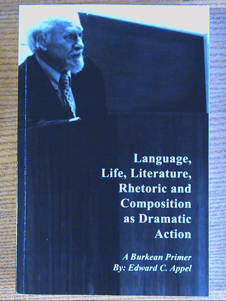 Image for Language, Life, Literature, Rhetoric and Composition as Dramatic Action: A Burkean Primer