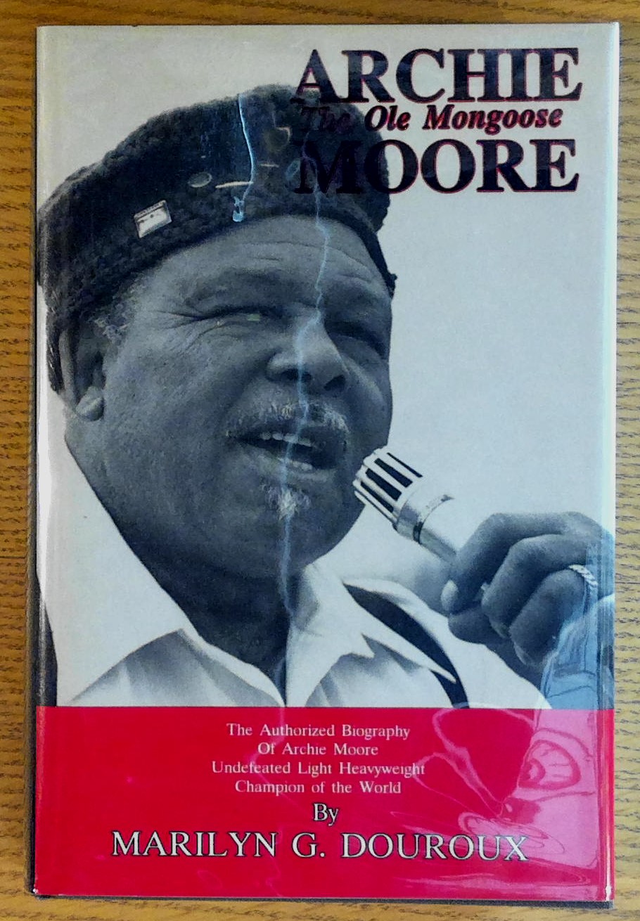 Image for Archie Moore: The Ole Mongoose; The Authorized Biography of Archie Moore : Undefeated Light Heavyweight Champion of the World