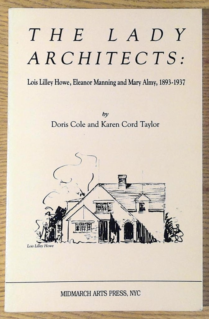 Image for Lady Architects, The: Lois Lilley Howe, Eleanor Manning and Mary Almy, 1893 - 1937