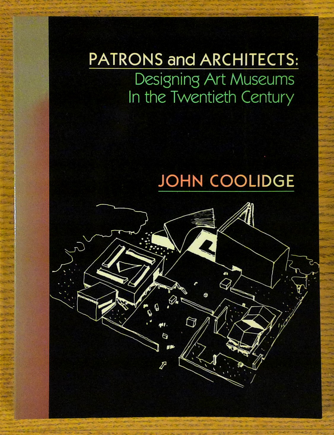 Image for Patrons and Architects: Designing Art Museums in the Twentieth Century  (Anne Burnett Tandy Lectures in American Civilization #2)