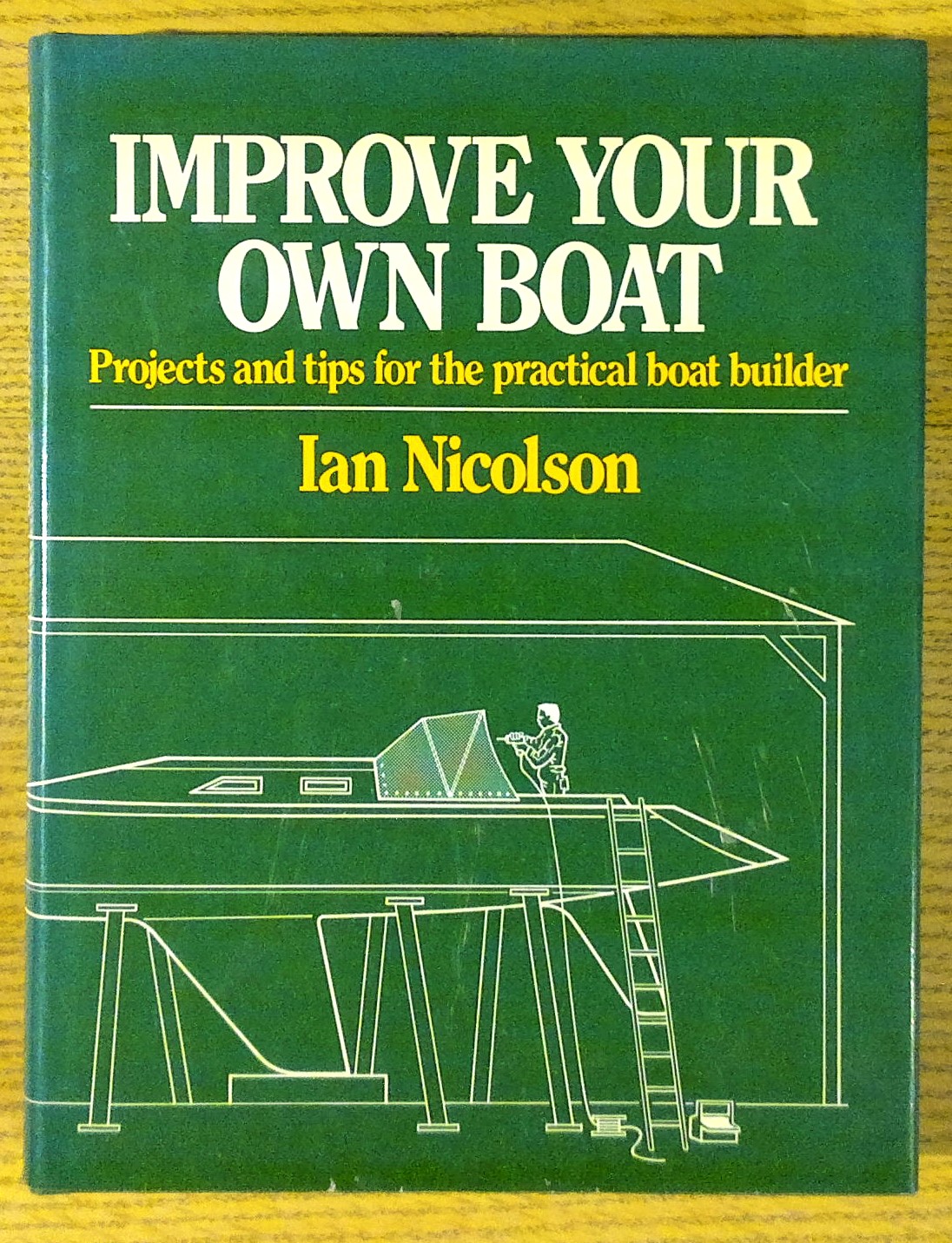 Image for Improve Your Own Boat: Projects and Tips for the Practical Boat Builder