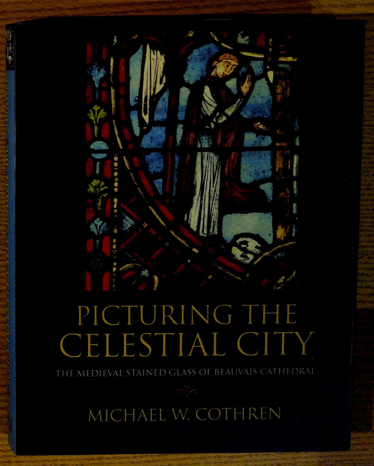 Image for Picturing the Celestial City: The Medieval Stained Glass of Beauvais Cathedral