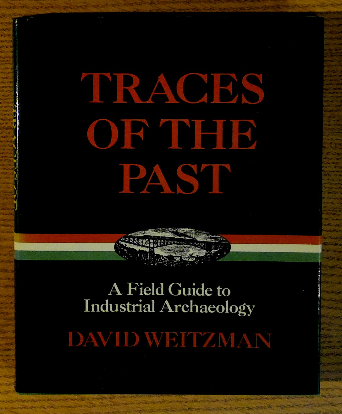 Image for Traces of the Past: A Field Guide to Industrial Archaeology