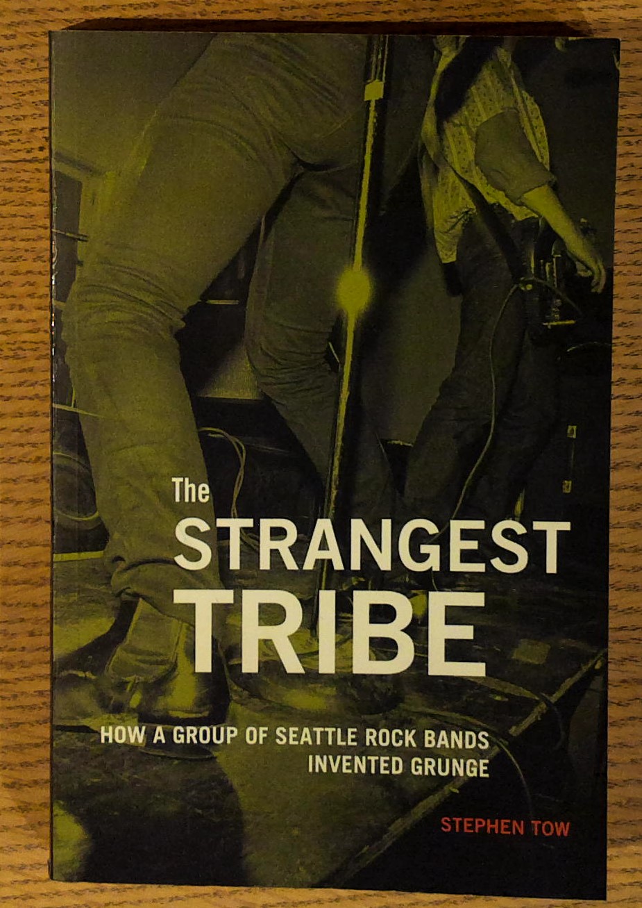 The Strangest Tribe: How a Group of Seattle Rock Bands Invented Grunge