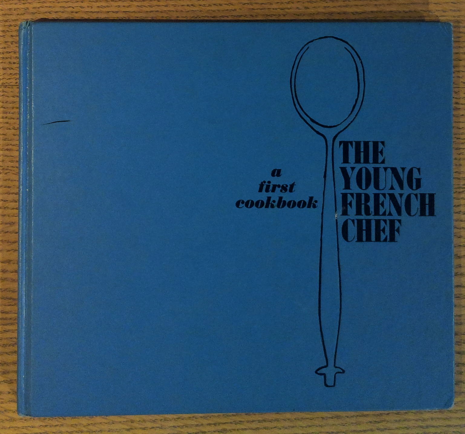 The Young French Chef: A First Cookbook