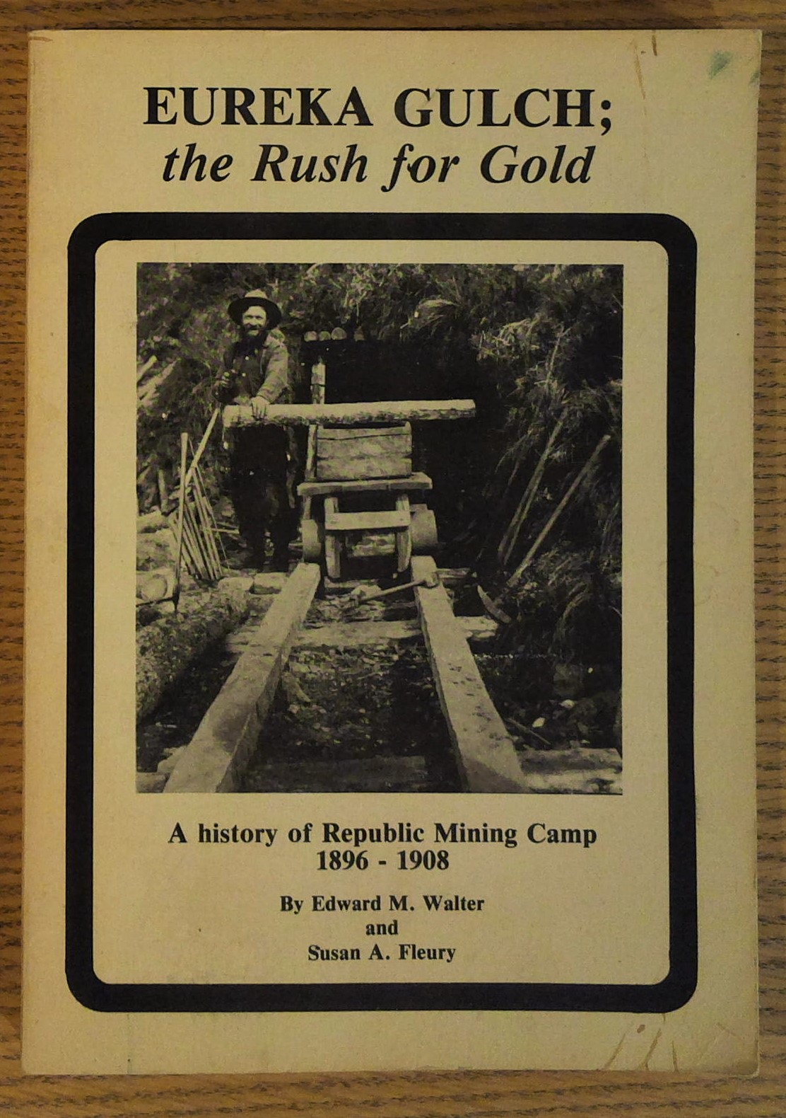 Eureka Gulch; the Rush for Gold: A History of Republic Mining Camp 1896-1908