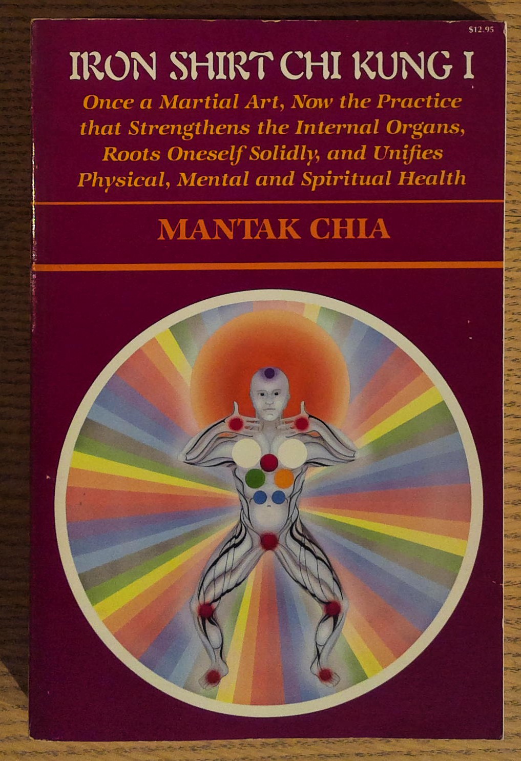 Iron Shirt Chi Kung I : Once a Martial Art, now the Practice that strengthens the Internal Organs, Roots Oneself Solidly, and unifies Physical, Mental and Spiritual Health