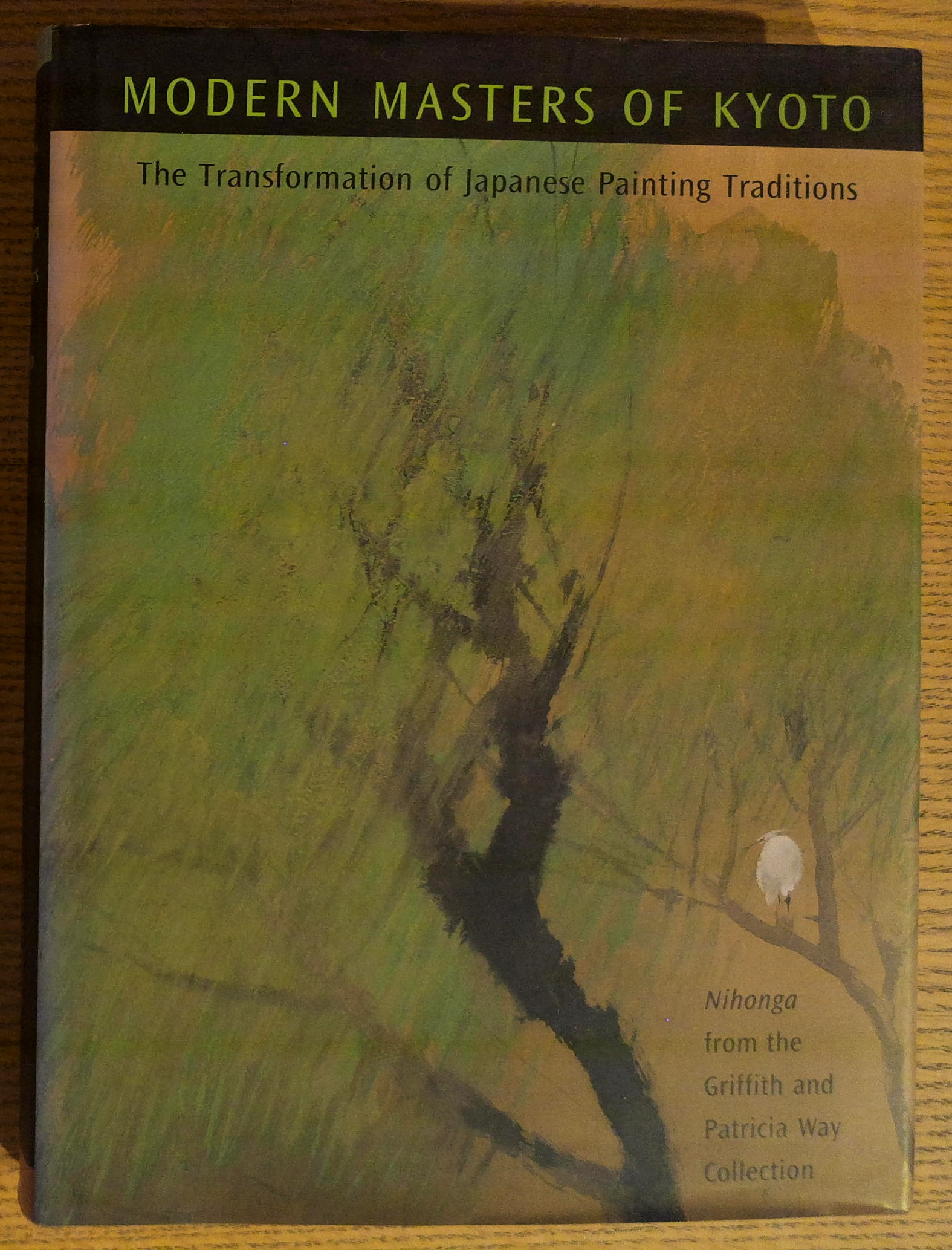 Modern Masters of Kyoto : The Transformation of Japanese Painting Traditions, Nihonga from the Griffith and Patricia Way Collection