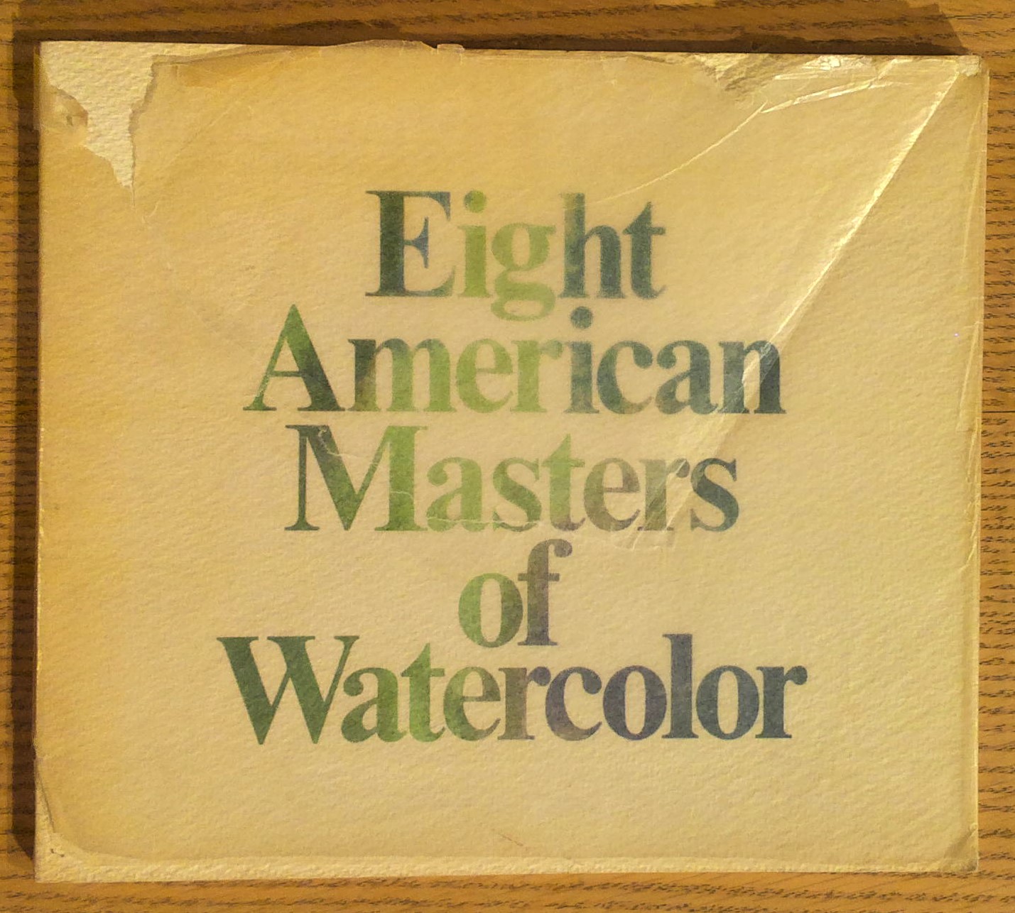 Eight American Masters of Watercolor: Windlow Homer, John Singer Sargent, Maurice B. Prendergast, John Marin, Arthur G. Dove, Charles Demuth, Harles E. Burchfield, Andrew Wyeth