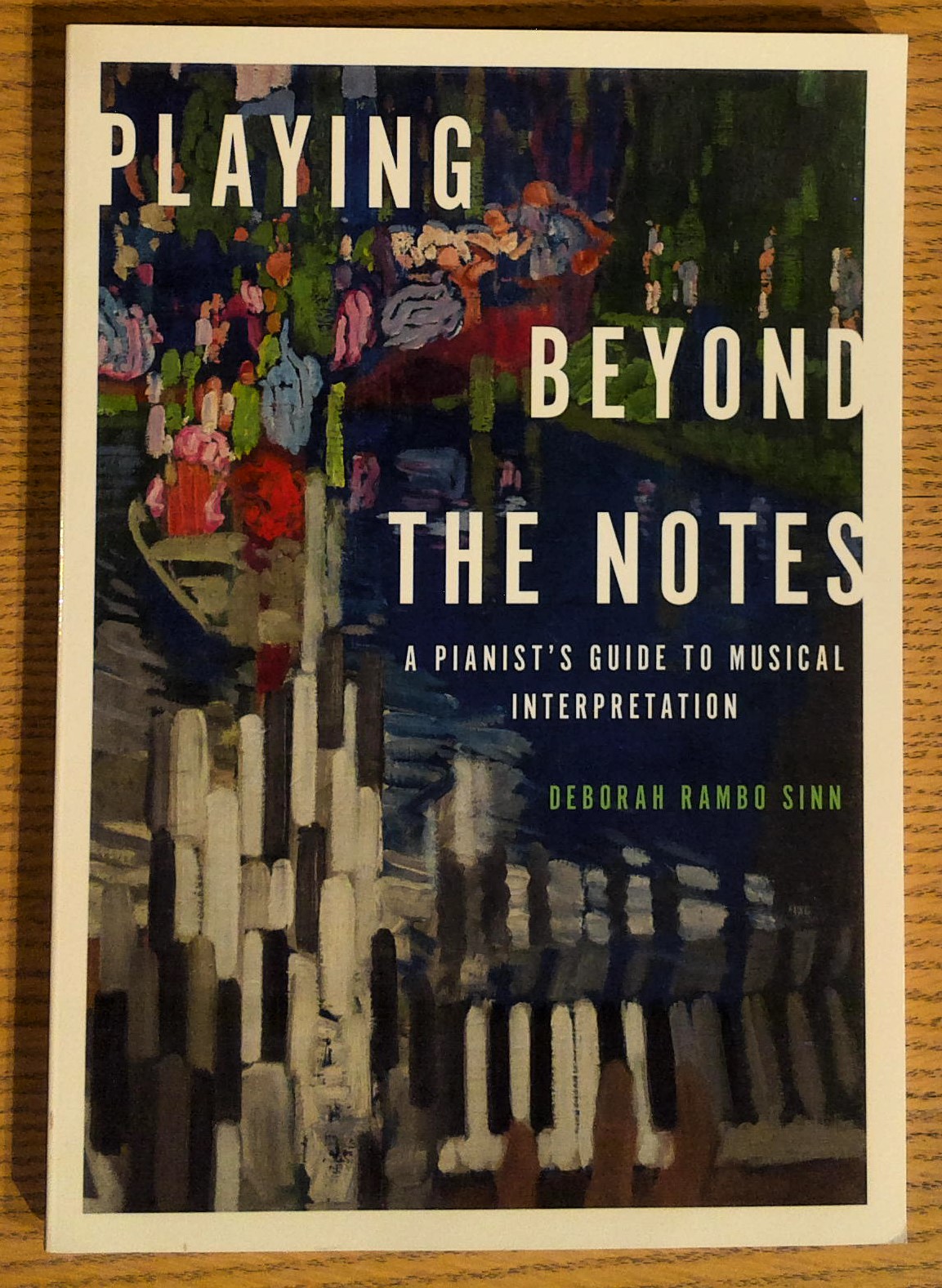 Playing Beyond the Notes : A Pianist's Guide to Musical Interpretation