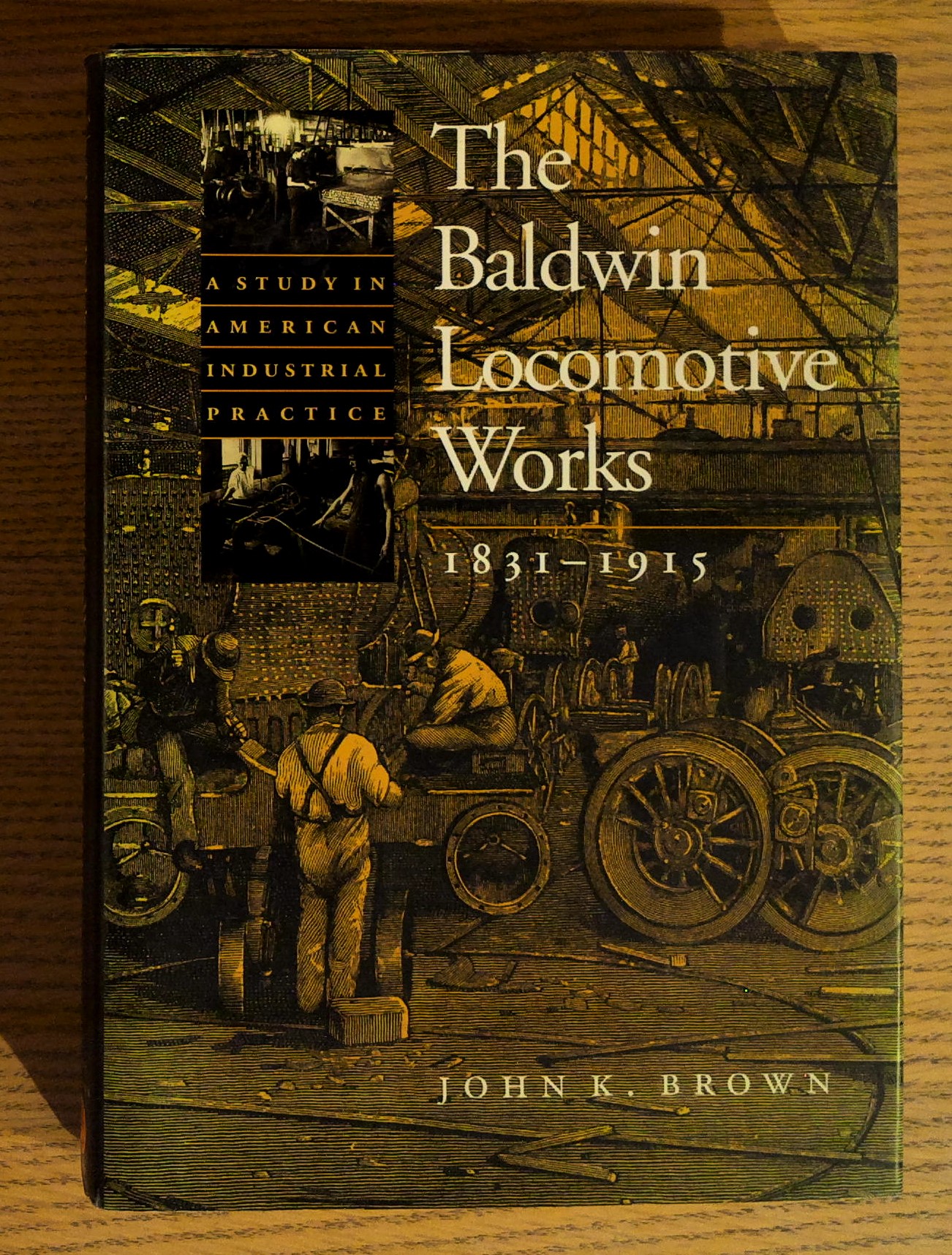 The Baldwin Locomotive Works: 1831-1915 -- A study in American Industrial Practice