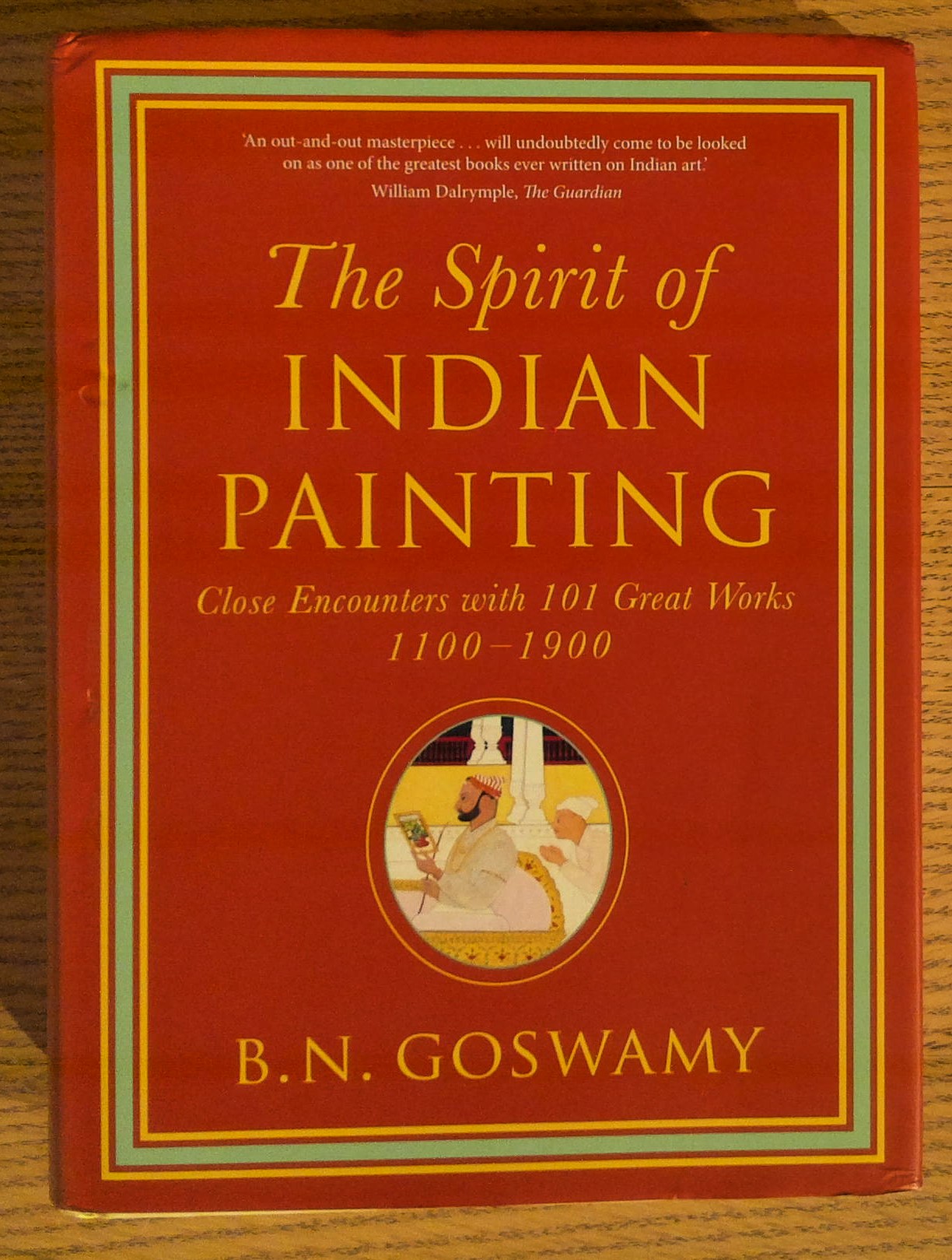 The Spirit of Indian Painting: Close Encounters with 101 Great Works 1100-1900