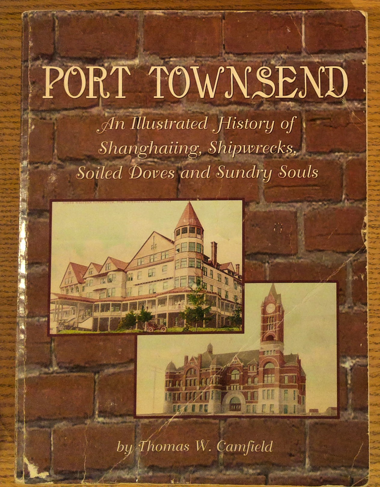 Port Townsend: An Illustrated History of Shanghaiing, Shipwrecks, Soiled Doves and Sundry Souls