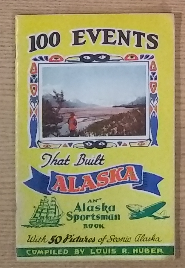 Image for Alaska Sportsman Book of 100 Events That Built Alaska with 50 Pictures of Scenic Alaska Alaska Sportsman Book of 100 Events That Built Alaska with 50 Pictures of Scenic Alaska