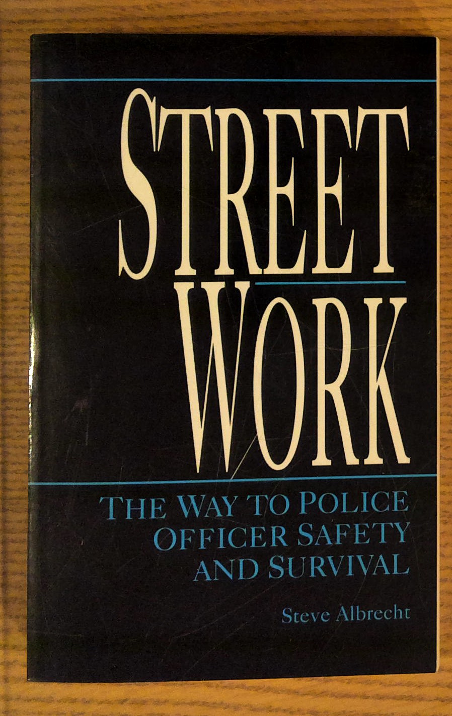 Street Work: The Way to Police Officer Safety and Survival