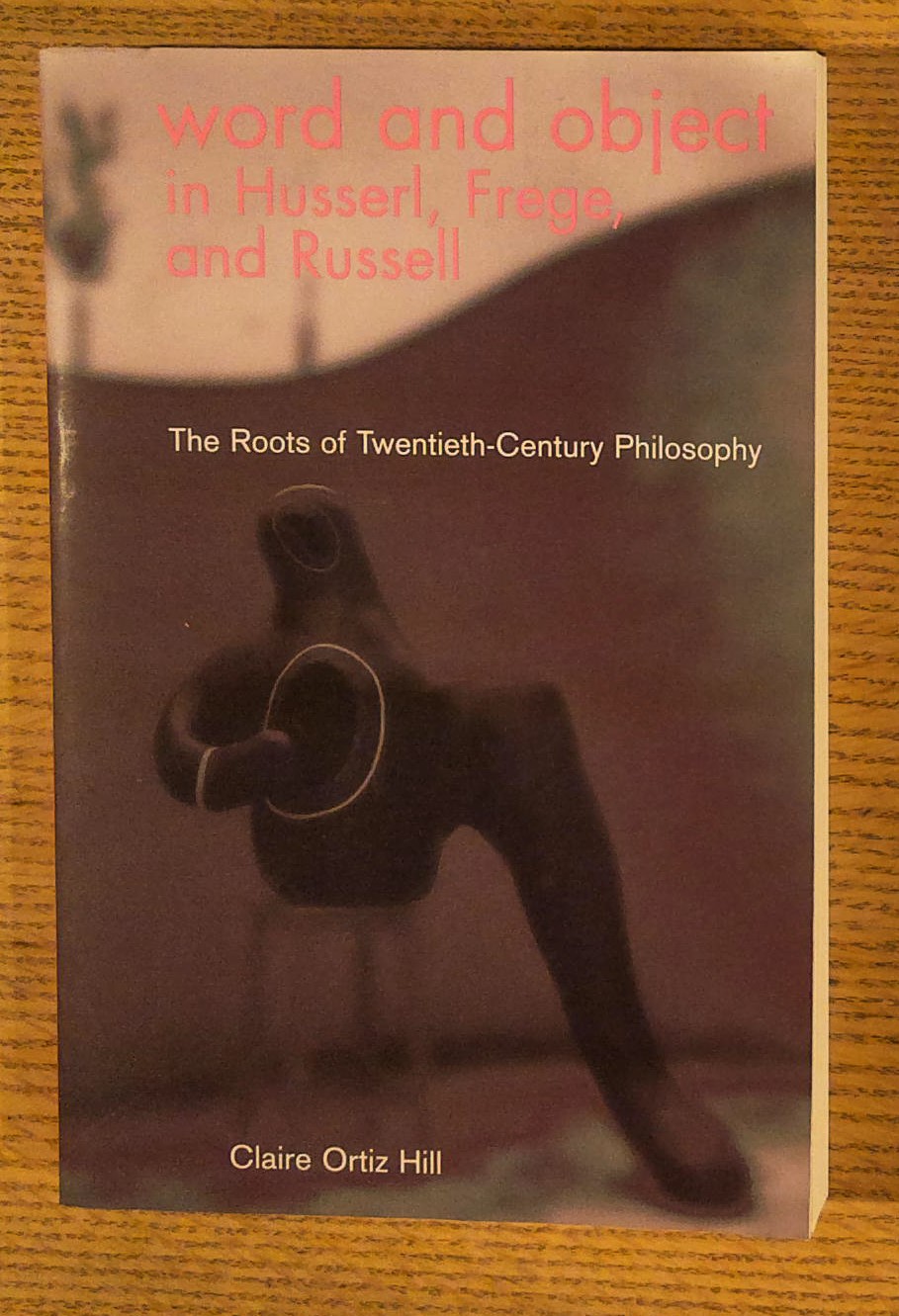 Word and Object in Husserl, Frege, and Russell: The Roots of Twentieth-Century Philosophy (Volume 17) (Series In Continental Thought)