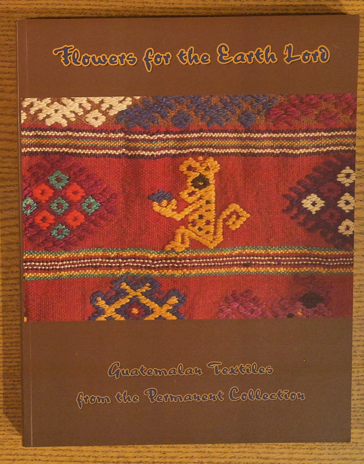 Flowers for the Earth Lord: Guatemalan Textiles from the Permanent Collection