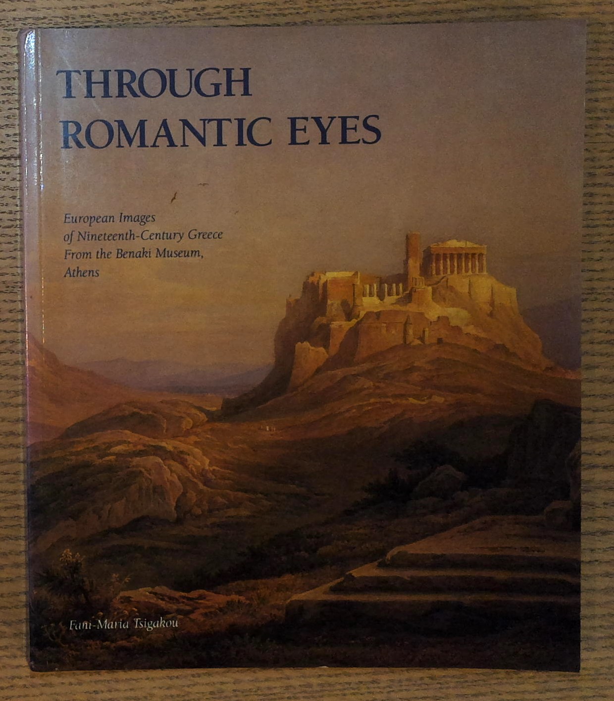 Through Romantic Eyes: European Images of nineteenth-Century Greece Fromt Eh Benaki Museum, Athens