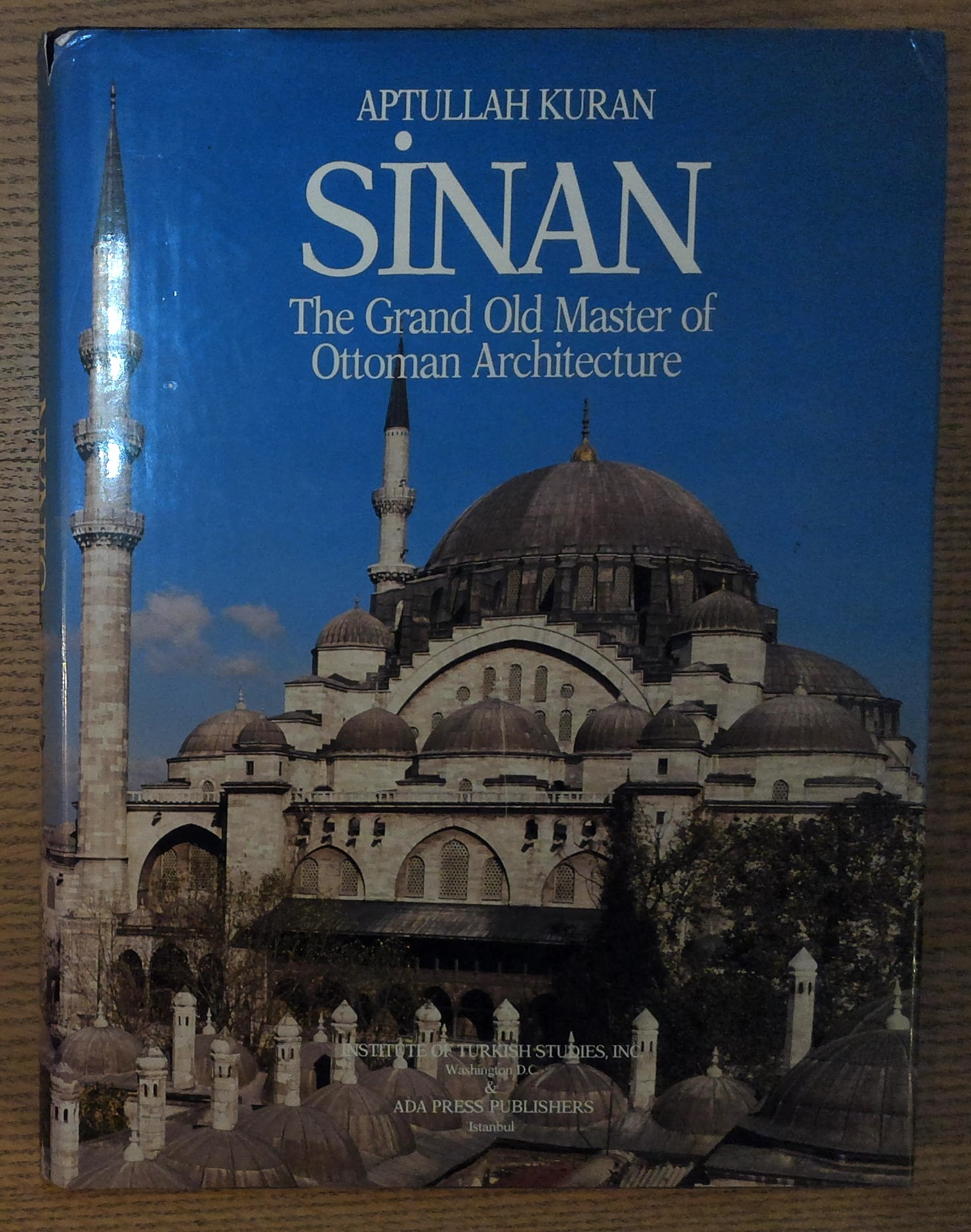 Sinan: The Grand Old Master of Ottoman Architecture