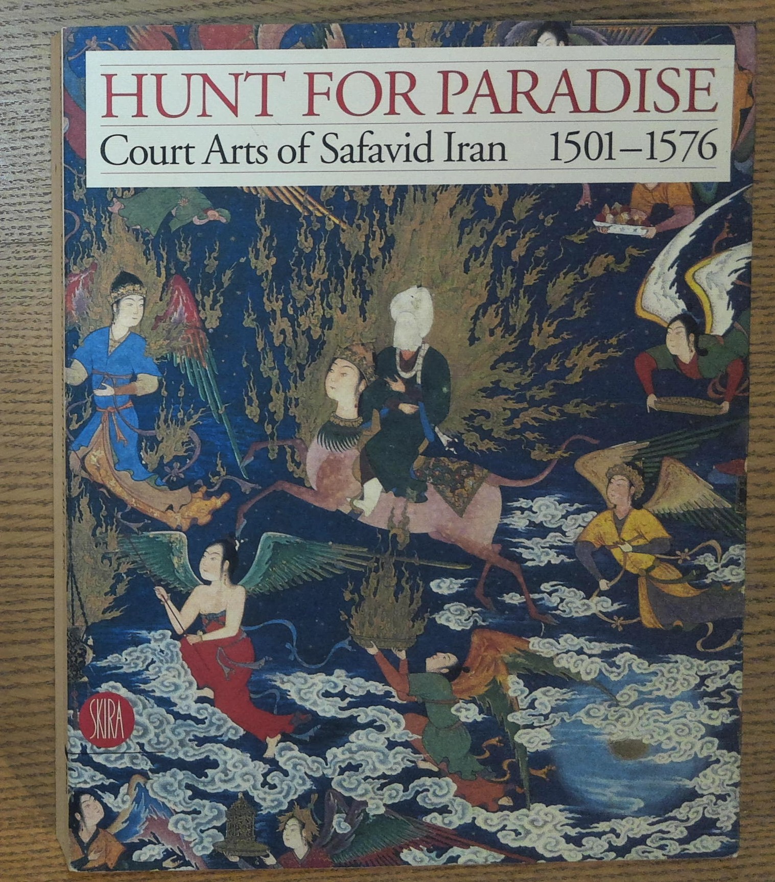 Image for Hunt for Paradise: Court Arts of Safavid Iran 1501-1576 Hunt for Paradise: Court Arts of Safavid Iran 1501-1576