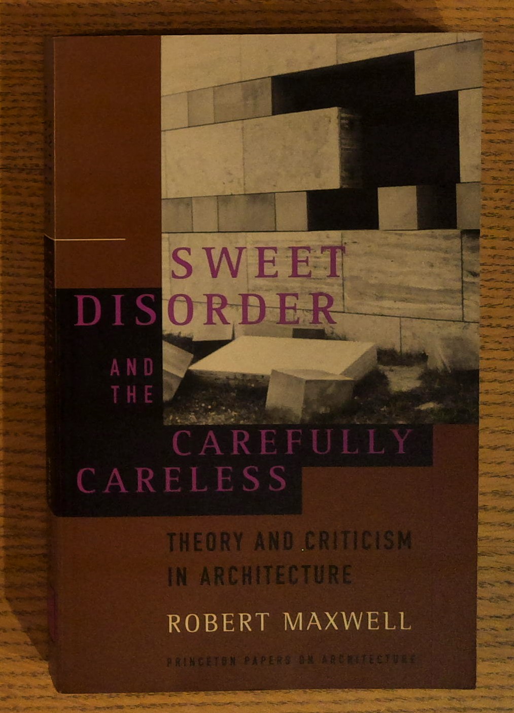 Sweet Disorder and the Carefully Careless: Theory and Criticism in Architecture