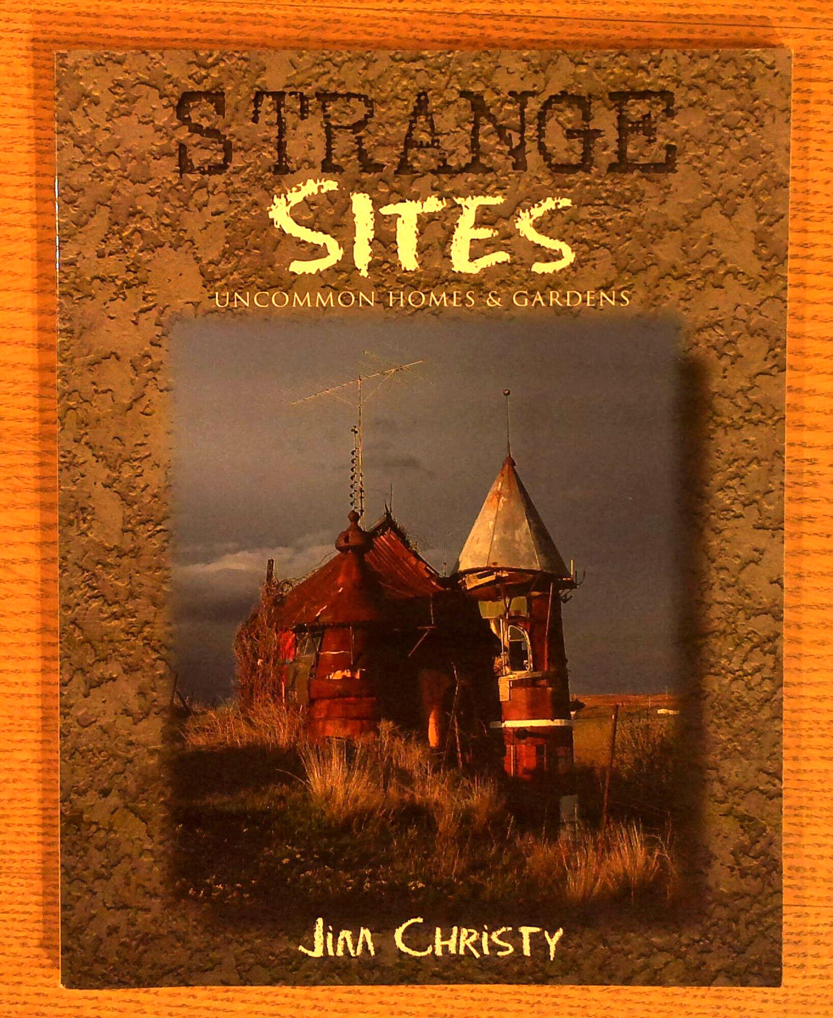 Image for Strange Sites: Uncommon Homes and Gardens Strange Sites: Uncommon Homes and Gardens
