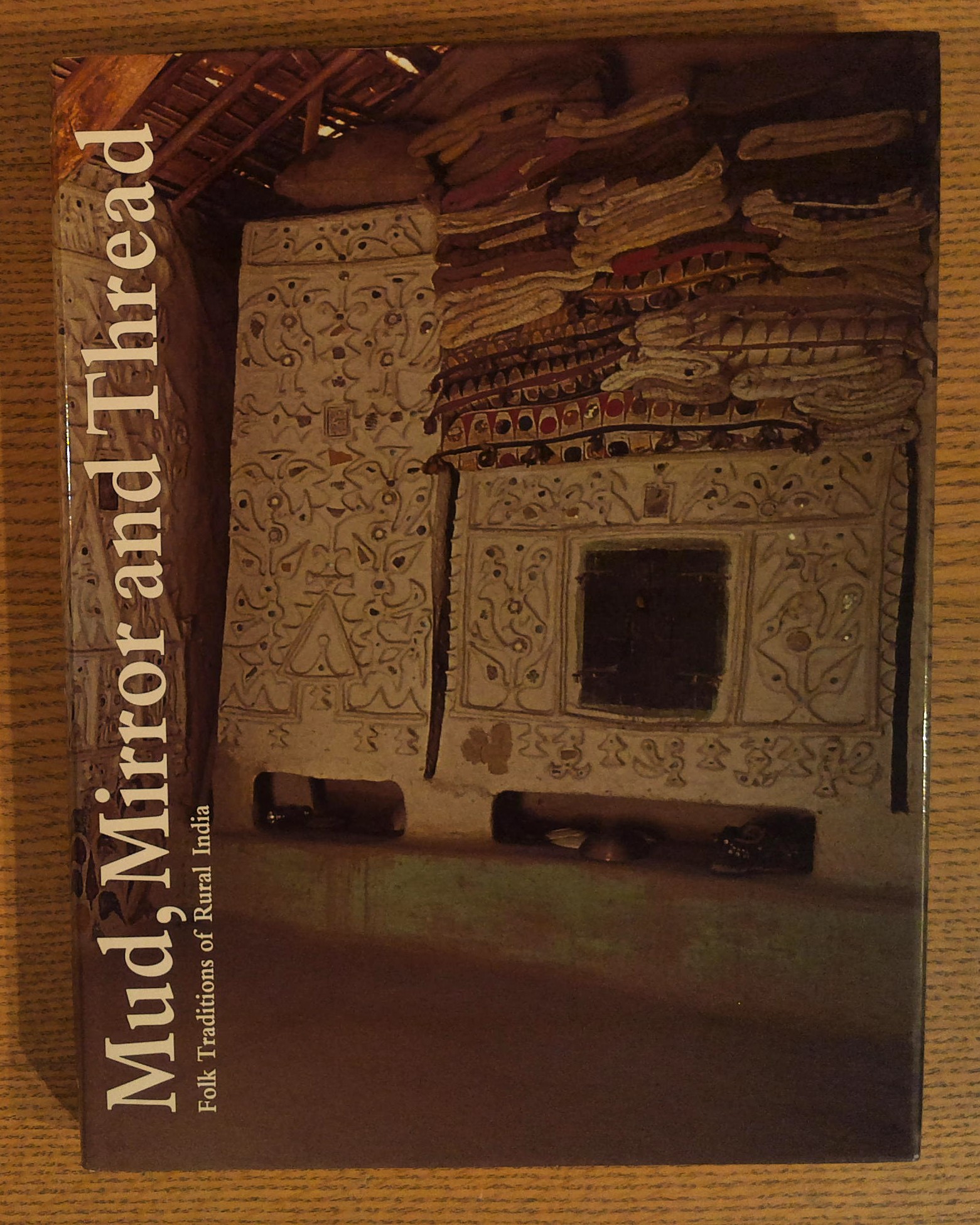 Image for Mud, Mirror and Thread: Folk Traditions of Rural India Mud, Mirror and Thread: Folk Traditions of Rural India