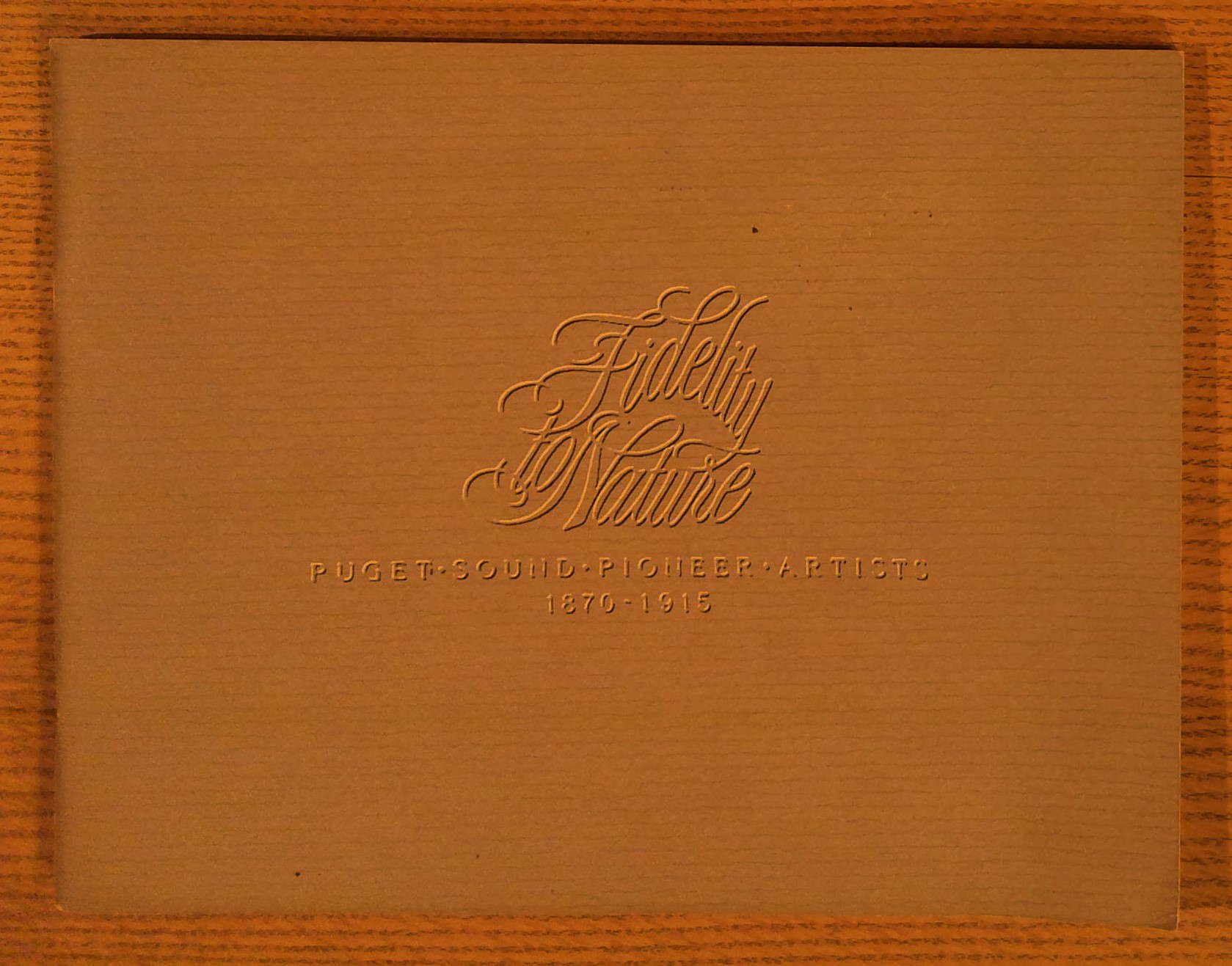 Image for Fidelity to Nature: Puget Sound Pioneer Artists 1870-1915 Fidelity to Nature: Puget Sound Pioneer Artists 1870-1915