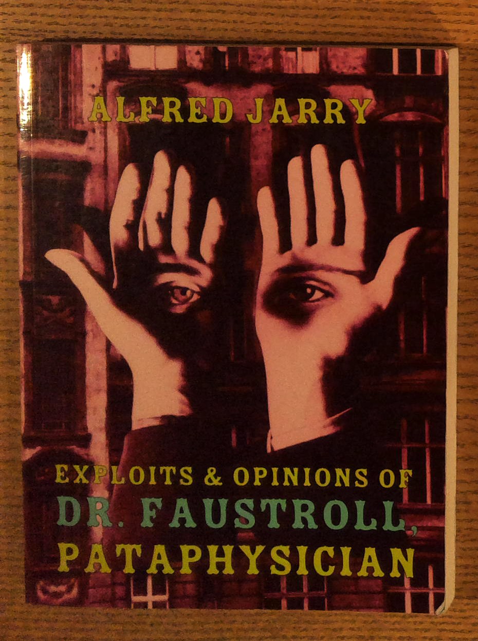 Image for Exploits And Opinions Of Dr. Faustroll, Pataphysician : A Neo-Scientific Novel Exploits And Opinions Of Dr. Faustroll, Pataphysician : A Neo-Scientific Novel
