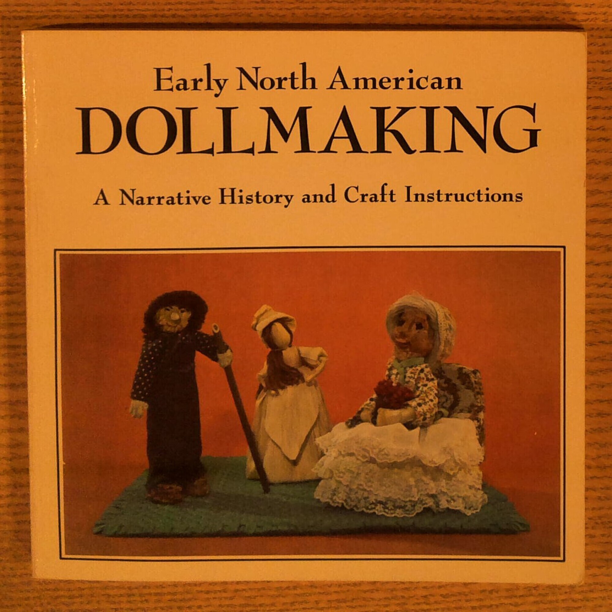 Early North American Doll Making: A Narrative History and Craft Instructions