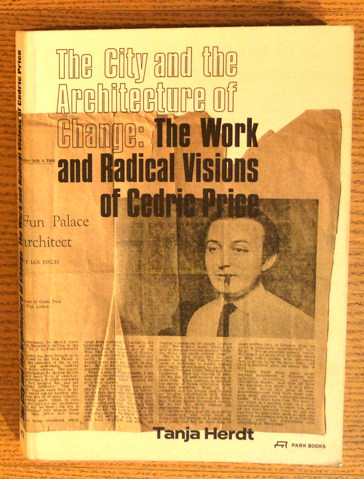 City and the Architecture of Change : The Work and Radical Visions of Cedric Price