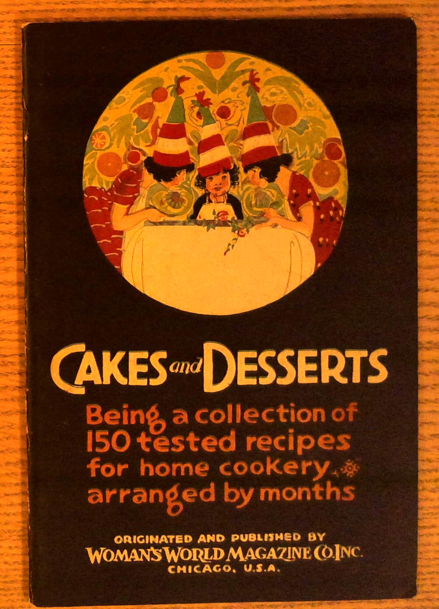 Cakes and Desserts: Being a Collection Of 150 Tested Recipes for Home Cookery Arranged By Months